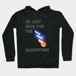 I'm Just Here for the Algorithms - Data Science & Tech Enthusiast Tee Hoodie